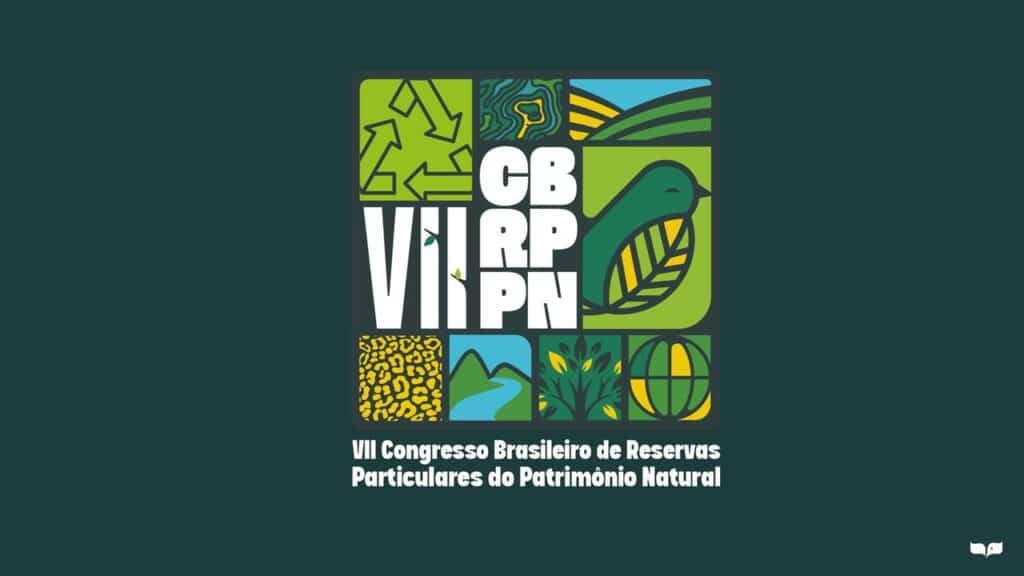 VII Congresso Brasileiro de Reservas Particulares do Patrimônio Natural (RPPNs)